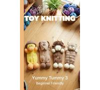 Knitting by Post: Yummy Tummy Collection 3 - 4 Easy-to-Follow Toy Designs: Regular Text Size Print Knitting Patterns (REGULAR SIZED PRINT Knitting by Post)