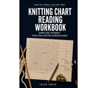 Knitting Chart Reading Workbook: Learn the Symbols and Read Any Chart with 25 Classic Stitch Patterns, Translation Drills, Design Grids, and Complete Answer Keys
