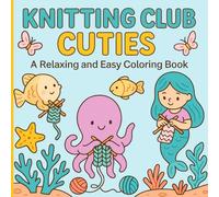 Knitting Club Cuties: A Relaxing and Easy Coloring Book