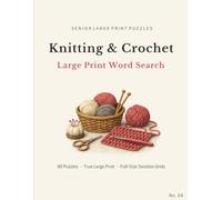 Knitting & Crochet Large Print Word Search: 80 Large Print Puzzles Featuring Knitting, Crochet, Yarns, Stitches and Handmade Crafts (Senior Large Print Word Searches)
