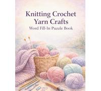 Knitting Crochet Yarn Crafts Word Fill-In Puzzle Book: Large Print for Seniors 50+ | 50 Easy Relaxing Missing Letters Brain Games with Solutions: Fun ... Gift for Knitters, Crocheters & Retirees