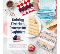 Knitting Dishcloth Patterns for Beginners: Easy Knit Washcloths for Kitchen and Gifts