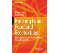 Knitting Food: Food and Eco-textiles: New Perspectives for Sustainable Urban Production Systems (SDGs and Textiles)