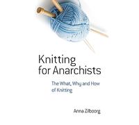 Knitting for Anarchists: The What, Why and How of Knitting (Dover Knitting, Crochet, Tatting, Lace)