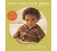 KNITTING FOR BABY: 30 HEIRLOOM PROJECTS: 30 Heirloom Projects With Complete How-to-Knit Instructions