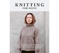 Knitting for Olive: Twenty modern knitting patterns from the iconic Danish brand