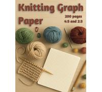 Knitting Graph Paper: 4:5 & 2:3 Ratios | 100 Numbered Pages Of Each Ratio | Crochet & Knitters Design Notebook With Pattern Index Page For Both | 8.5" x 11"