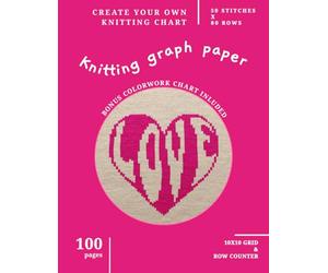 Knitting Graph Paper Notebook 100 Pages, Knit Grid Journal with Row Counter, Letter Format 8.5"x11" | LOVE Heart Color Bonus Colorwork Chart Inside | Personalised Design Planner Color Work