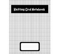 Knitting Grid Notebook: The Ultimate Project Companion for Yarn Lovers to Plan, Document, and Develop Original Craft Creations with Precision and Ease