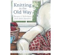 Knitting in the Old Way: Designs and Techniques from Ethnic Sweaters