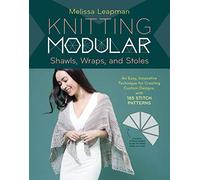 Knitting Modular Shawls, Wraps, and Stoles: 21 Mix-and-Match Triangle Designs Plus 200 Stitch Patterns