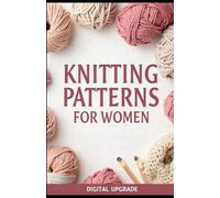 Knitting Patterns for Women: Beautiful & Stylish Designs You Can Make