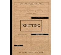 Knitting Project Log Book: Track & Master Every Stitch. Ideal for Crafters, Knitters, and Hobby Enthusiasts