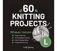 Knitting Projects - 60 Templates: Simple Knitting Project Planner to Build Your Own Knitting Archive. Perfect for Tracking Yarns, Patterns, Budget, ... and Notes in an All-In-One Knitting Journal