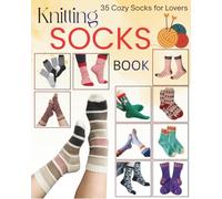 Knitting Socks Book: 35 Cozy Socks for Lovers