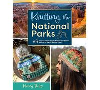 Knitting the National Parks: 63 Easy-to-Follow Designs for Beautiful Beanies Inspired by the US National Parks