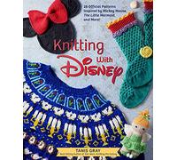 Knitting with Disney: 28 Official Patterns Inspired by Mickey Mouse, the Little Mermaid, and More! (Disney Craft Books, Knitting Books, Book: 28 ... Books, Knitting Books, Books for Disney Fans)