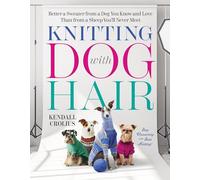 Knitting with Dog Hair: Better a Sweater from a Dog You Know and Love Than from a Sheep You'll Never Meet
