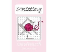 Knitting Word Search Puzzle Book: Word Searches With Easy to Read Print about Knitting | 6x9 inches, 110 pages | 50+ Puzzles