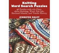 Knitting Word Search Puzzles: 96 Puzzles with 1152 Clues about Knitting, Wool, Fair Isle, Shetland Islands, and Textile History