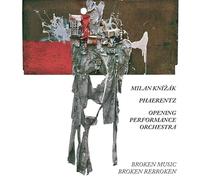 Knizak, Milan / Phaerentz / Opening Peformance Orch - It's Not Quite That Inventive (Sixty Years With Broken Music)