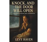 Knock, and the Door Will Open: Short Stories of Prayer, Hope, and Redemption (Christian Books)
