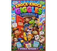 Knock-Knock Giggles: The Ultimate Joke Book of Silly Surprises and Punchlines