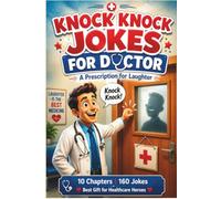 Knock Knock Jokes for Doctor: A Prescription for Laughter - 160 Medical Puns, Healthcare Humor, and Side-Splitting Gags for Physicians, Nurses, ... Laugh Your Way Through the Waiting Room