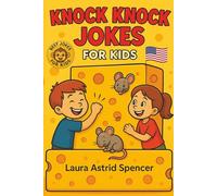 Knock Knock Jokes for Kids: 100+ Hilarious Illustrated Joke Books for Kids, Interactive Riddles, and Fun Activities for Children. The Ultimate Activity Book! (Best Jokes for Kids)
