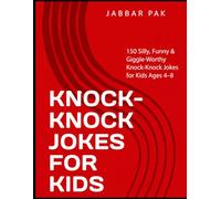 KNOCK-KNOCK JOKES FOR KIDS: 150 Silly, Funny & Giggle-Worthy Knock-Knock Jokes for Kids Ages 4-8