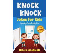 Knock Knock Jokes For Kids 5-7 Years Old: Squeaky-Clean Family Fun (Gifts for Girls & Boys)