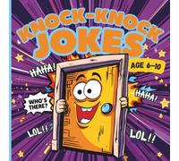 Knock Knock Jokes for Kids Ages 6-10: The Funniest Joke Book for Endless Laughs: Hilarious and Clean Knock Knock Jokes Kids Will Love to Share with Friends and Family (Funny Jokes for Kids Series)