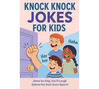 Knock Knock Jokes for Kids: Jokes So Silly, You’ll Laugh Before the Door Even Opens!