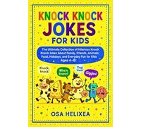 KNOCK KNOCK JOKES FOR KIDS: The Ultimate Collection of Hilarious Knock Knock Jokes About Family, Friends, Animals, Food, Holidays, and Everyday Fun for Kids Ages 4-8!