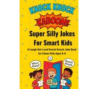 Knock Knock Kaboom! Super Silly Jokes for Smart Kids: A Laugh-Out-Loud Knock-Knock Joke Book for Clever Kids Ages 6-9