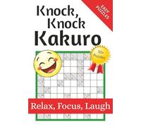 Knock, Knock Kakuro: No shortcuts on the sums, No fudging the figures. Try nudging your funny bone instead | 50+ puzzles, laced with classic, corny ... a numerical twist | 6 x 9 inches, 110 pages