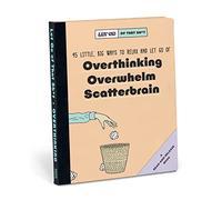 Let Go of That Sh*t: 45 Little, Big Ways to Relax and Let Go Of Overthinking, Overwhelm, Scatterbrain