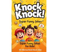 Knock Knock! Super Funny Jokes for Kids: 50+ Hilarious, Silly and Clean Knock-Knock Jokes for Kids Ages 5-10 | Fun for Family & Friends