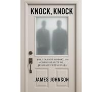 Knock, Knock: The Strange History and Modern Reality of Jehovah’s Witnesses (The Cult Files)