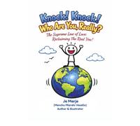 Knock! Knock! Who Are You, Really? The Supreme Law of Love : Reclaiming The Real You!: A guide book to remember who you truly are, why you are here, ... lasting power and joy of this re-membering.