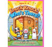 Knock Knock! Who’s There? A Book Full of Laughs: 300+ Hilarious Knock-Knock Jokes for Kids Ages 5-8