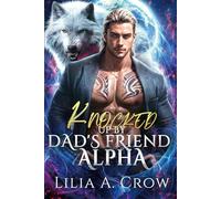 Knocked Up by Dad's Friend Alpha: A Fated Mates Forbidden Love Office Romance (Moonlit Redemption Series)