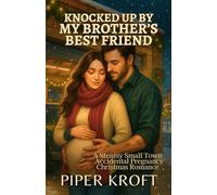 Knocked Up by My Brother’s Best Friend: A Steamy Small Town Accidental Pregnancy Christmas Romance (Happily Ever After Holidays)