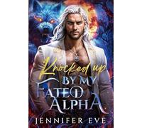 Knocked Up by My Fated Alpha: A Rejected mate Fake relationship Forbidden Age-Gap Werewolf Shifter Romance (Knocked Up & Claimed)