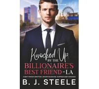 Knocked Up by the Billionaire’s Best Friend - LA: A Best Friend’s Brother, Grumpy/Sunshine, Surprise Baby Romance