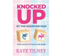 Knocked Up by the Mountain Man: A Sliding Doors Mountain Man Romance Duet (Kate Tilney's Complete Series)