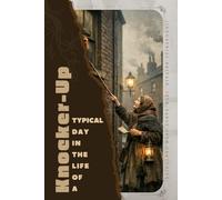 Knocker-Up (Industrial Britain, 19th-Early 20th Centuries): Typical Day in the Life of a