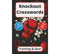 Knockout Crosswords: Training & Gear: “Test Your Knowledge of Boxing Workouts, Gear, and Conditioning with 50+ Crossword Puzzles”