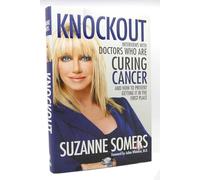 Knockout: Interviews with Doctors Who are Curing Cancer - and How to Prevent Getting it in the First Place