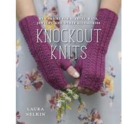 Knockout Knits: New Tricks for Scarves, Hats, Jewelry, and Other Accessories